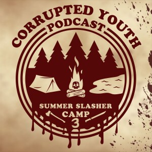 Corrupted Youth Ep 74 Summer Slasher Camp 3 - Silent Madness