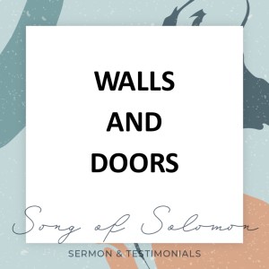 Walls and Doors - Song of Solomon // Pastor Jon Wong