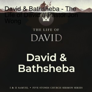 David & Bathsheba - The Life of David // Pastor Jon Wong