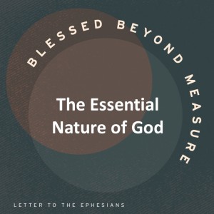 The Essential Nature of God - Blessed Beyond Measure // Pastor Rich Kao