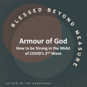 Armour of God: How to be Strong in the Midst of COVID's 2nd Wave - Blessed Beyond Measure // Pastor Rich Kao