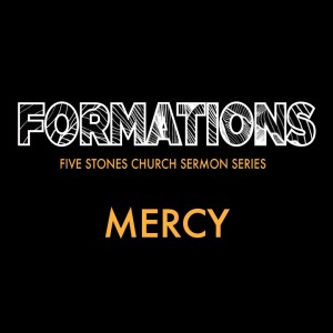 Mercy - Formations  // Pastor Alex Pearson