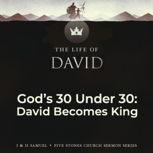 God's 30 Under 30: David Becomes King - The Life of David // Pastor Rich Kao