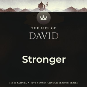 Stronger - The Life of David // Pastor Jon Wong