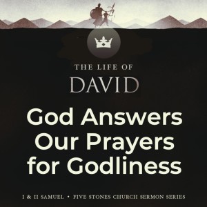 God Answers Our Prayers For Godliness - The Life of David // Pastor Rich Kao