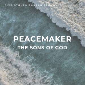 Peacemaker - The Sons of God // Pastor Jon Wong
