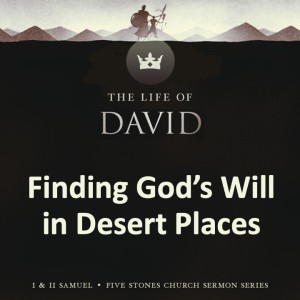 Finding God's Will in Desert Places - The Life of David // Special Speaker Eugene Wat