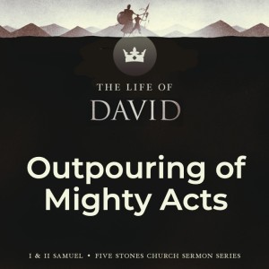 Outpouring of Mighty Acts - The Life of David // Special Speaker Eugene Wat