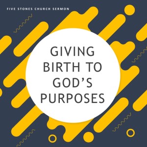 Giving Birth to God's Purposes // Pastor Rich Kao