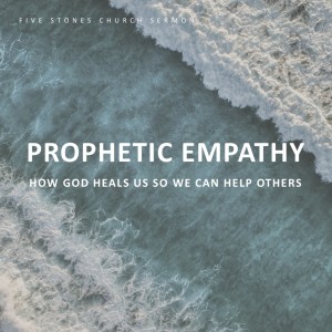 Prophetic Empathy - How God Heals Us So We Can Help Others // Pastor Rich Kao