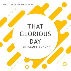 That Glorious Day - Pentacost Sunday // Pastor Rich Kao