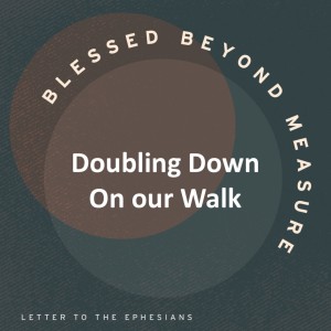 Doubling Down on our Walk - Blessed Beyond Measure // Pastor Rich Kao