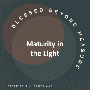 Maturity in the Light - Blessed Beyond Measure // Special Speaker Alex Pearson