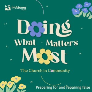 Preparing for and repairing false - Doing What Matters Most: The Church in Community  // Pastor Alex Pearson