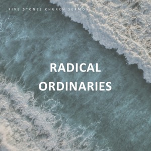 Radical Ordinaries // Pastor Jon Wong