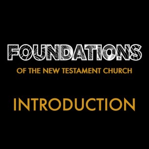 Introduction - Foundations of the New Testament Church // Pastor Jon Wong