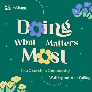 Walking Out Your Calling - Doing What Matters Most: The Church in Community  // Pastor Jon Wong