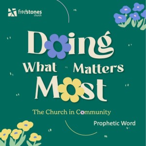 Prophetic Word - Doing What Matters Most: The Church in Community  // Pastor Jon Wong