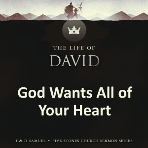 God Wants All of Your Heart - The Life of David // Pastor Rich Kao