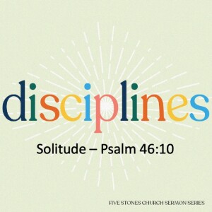 Solitude (Psalms 46:10)  - Disciplines  // Pastor Andrew Chan