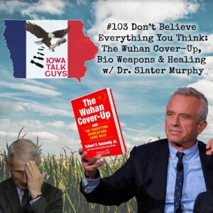 #103 Don’t Believe Everything You Think: The Wuhan Cover-Up, Bio Weapons & Healing w/ Dr Slater Murphy