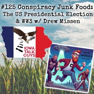 #125 Conspiracy Junk Food: The US Presidential Election & WW3 w/ Drew Missen