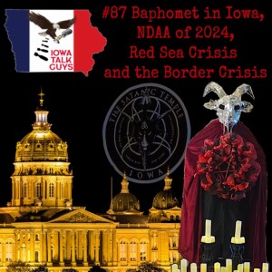 #87 Baphomet in Iowa, NDAA of 2024, Red Sea Crisis and the Border Crisis