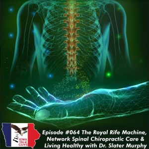 #64 The Royal Rife Machine, Network Spinal Chiropractic Care & Living Healthy with Dr. Slater Murphy