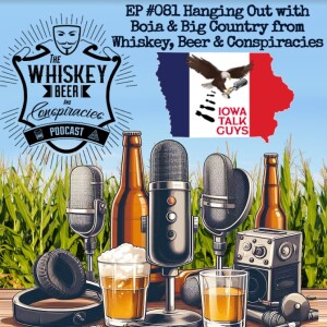 #81 Hanging Out w/ Boia & Big Country from Whiskey, Beer, & Conspiracies Podcast