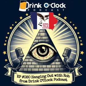 #80 Hanging Out with Rob from The Drink O’Clock Podcast