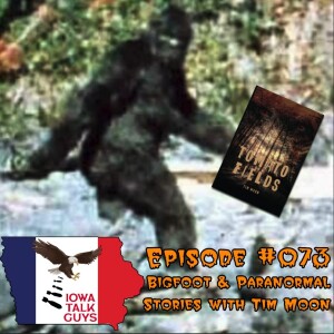 #73 Bigfoot & Paranormal Stories with Tim Moon