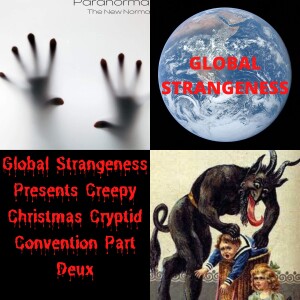 Global Strangeness Presents Creepy Christmas Cryptid Convention Part Deux