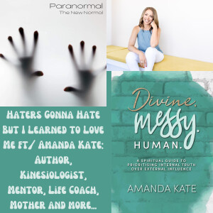 Haters Gonna Hate But I Learned to Love Me ft/ Amanda Kate: Author, Kinesiologist, Mentor, Life Coach, Mother and more...