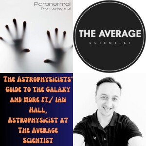 The Astrophysicists’ Guide to the Galaxy and More Ft/ Ian Hall, Astrophysicist at The Average Scientist