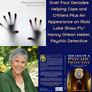 Over Four Decades Helping Cops and Critters Plus An Appearance on Ricki Lake Show Ft/ Nancy Orlean Weber, Psychic Detective