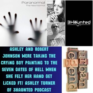 Ashley and Robert Johnson Were Taking the Crying Boy Painting to The Seven Gates of  When She Felt Her Hand Get Licked Ft/ Ashley Turner of 3Haunt...