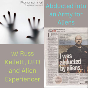 Abducted into an Army for Aliens w/ Russ Kellett, UFO and Alien Experiencer