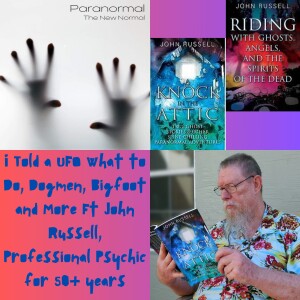 I Told a UFO What to Do, Dogmen, Bigfoot and More Ft John Russell, Professional Psychic for 50+ years