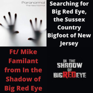 Searching for Big Red Eye, the Sussex County Bigfoot of New Jersey w/ Mike Familant from In the Shadow of Big Red Eye