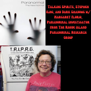 Talking Spirits, Stephen King, and Dark Shadows w/ Margaret Florio, Paranormal Investigator from The Rhode Island Paranormal Research Group