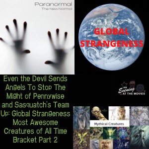 Even the Devil Sends Angels To Stop The Might of Pennywise and Sasquatch’s Team Up: Global Strangeness Most Awesome Creatures of All Time Bracket Part...