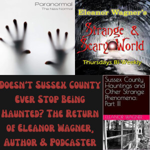 Doesn’t Sussex County Ever Stop Being Haunted? The Return of Eleanor Wagner, Author & Podcaster