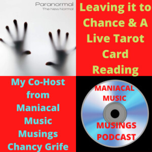 Leaving it to Chance & A Live Tarot Card Reading w/ My Co-Host from Maniacal Music Musings Chancy Grife