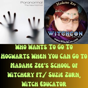 Who Wants To Go To Hogwarts When You Can Go to Madame Zee’s School of Witchery ft/ Suzie Zurn, Witch Educator
