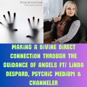 Making a Divine Direct Connection Through the Guidance of Angels Ft/ Linda Despard, Psychic Medium & Channeler