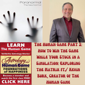 The Human Game Part 2: How to Win the Game While Your Stuck in a Simulation: Exploring the Matrix ft/ Kevin Burk, Creator of The Human Game