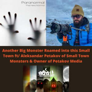 Another Big Monster Roamed into this Small Town ft/ Aleksandar Petakov of Small Town Monsters & Owner of Petakov Media