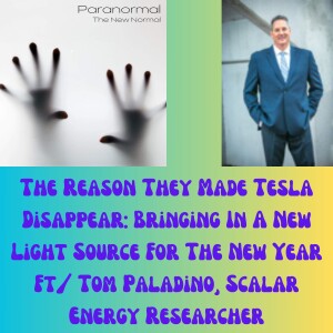 The Reason They Made Tesla Disappear: Bringing In A New Light Source For The New Year Ft/ Tom Paladino, Scalar Energy Researcher