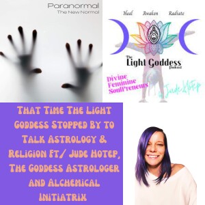 That Time The Light Goddess Stopped By to Talk Astrology & Religion Ft/ Jude Hotep, The Goddess Astrologer and Alchemical Initiatrix