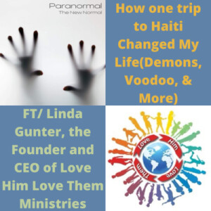 How One Trip to Haiti Changed My Life(Demons, Voodoo, & More) w/ Linda Gunter, Founder of Love Him Love Them Ministries